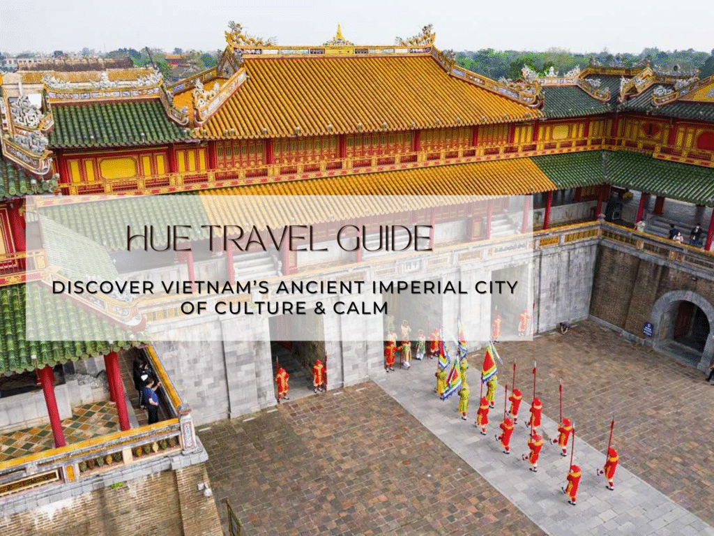 Huế Travel Guide – Discover Vietnam’s Ancient Imperial City of Culture & Calm