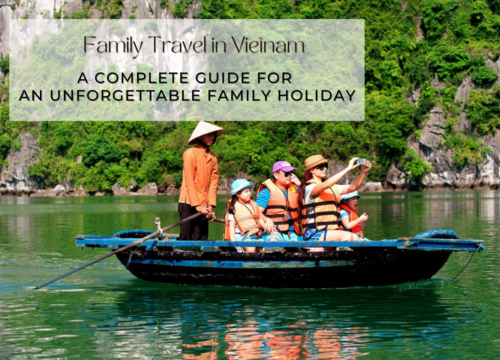 Family Travel in Vietnam: A Complete Guide for an Unforgettable Family Holiday