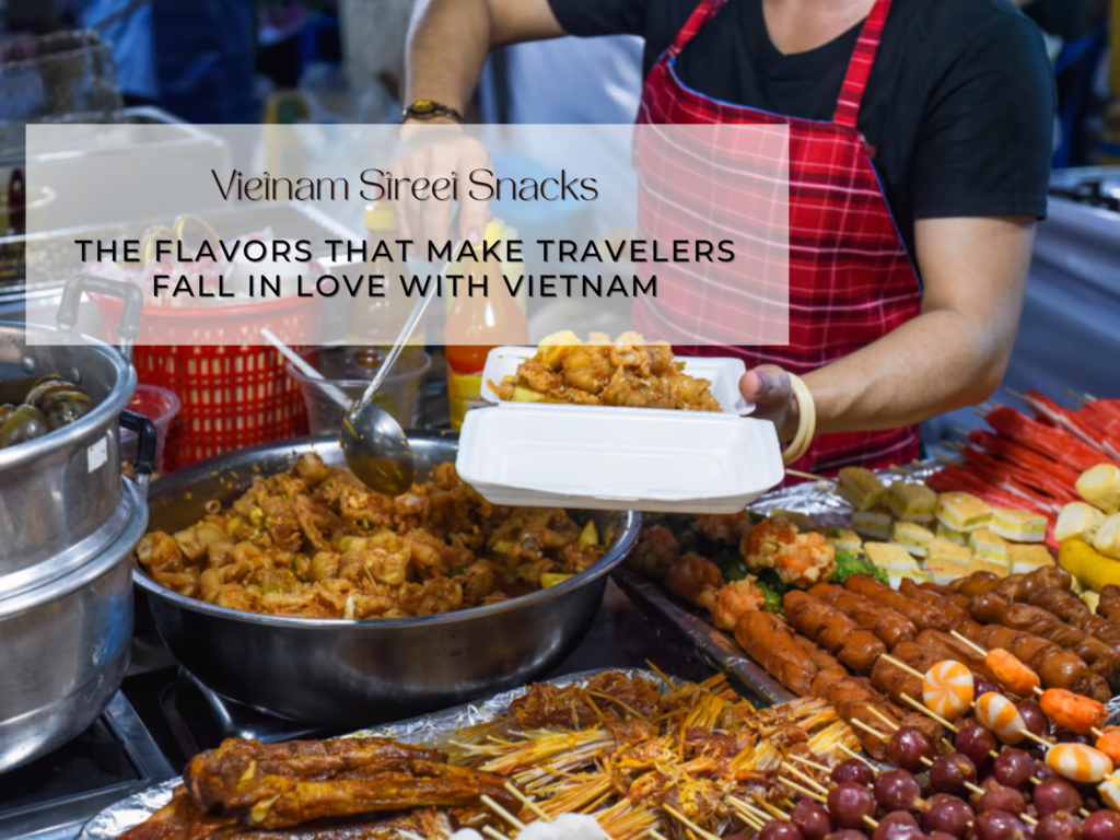 Vietnam Street Snacks: The Flavors That Make Travelers Fall in Love With Vietnam
